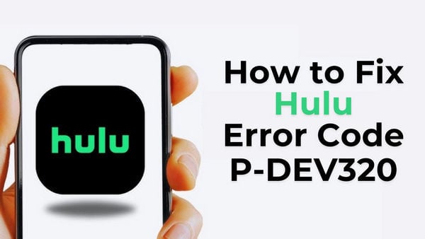 fix hulu error code p-dev320